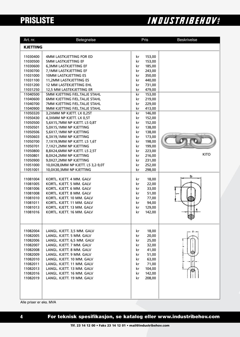 TALJE STAHL kr 153,00 11040600 6MM KJETTING F/EL.TALJE STAHL kr 219,00 11040700 7MM KJETTING F/EL.TALJE STAHL kr 229,00 11040900 9MM KJETTING F/EL.TALJE STAHL kr 413,00 11050320 3,2XMM NP KJETT.