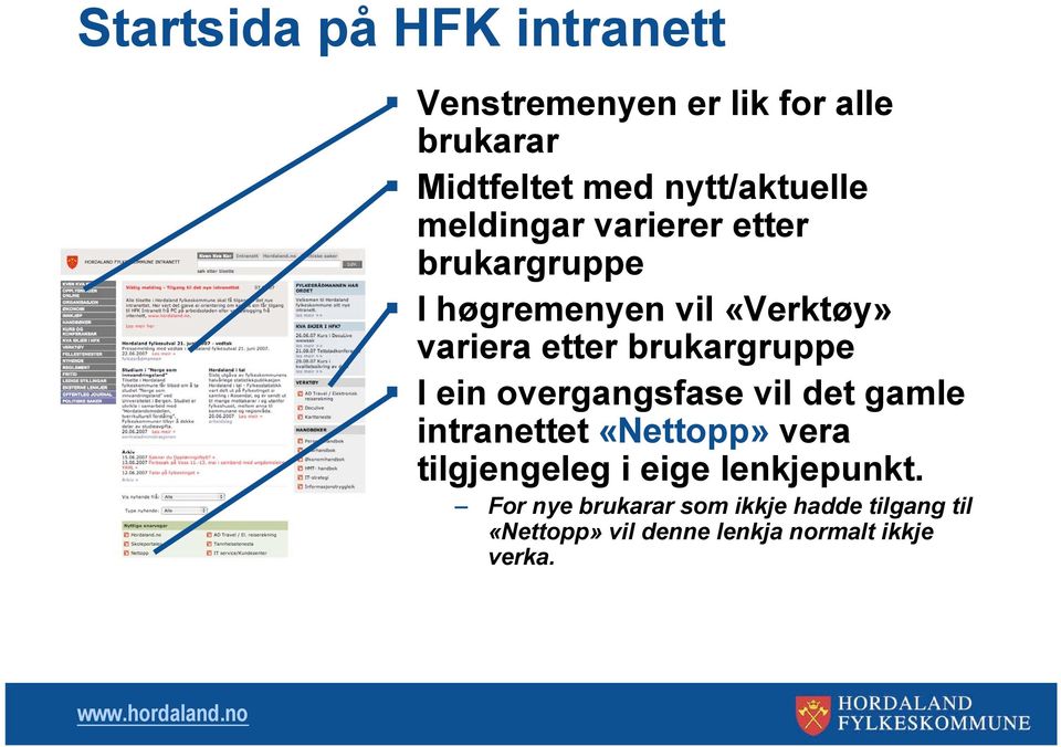 brukargruppe I ein overgangsfase vil det gamle intranettet «Nettopp» vera tilgjengeleg i eige