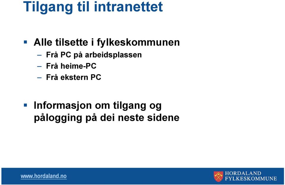 Frå heime-pc Frå ekstern PC Informasjon