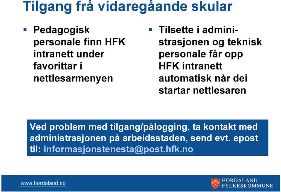 automatisk når dei startar nettlesaren Ved problem med tilgang/pålogging, ta kontakt med