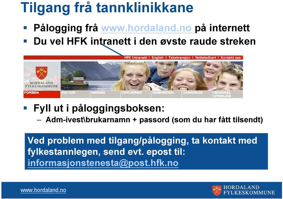 passord (som du har fått tilsendt) Ved problem med tilgang/pålogging, ta