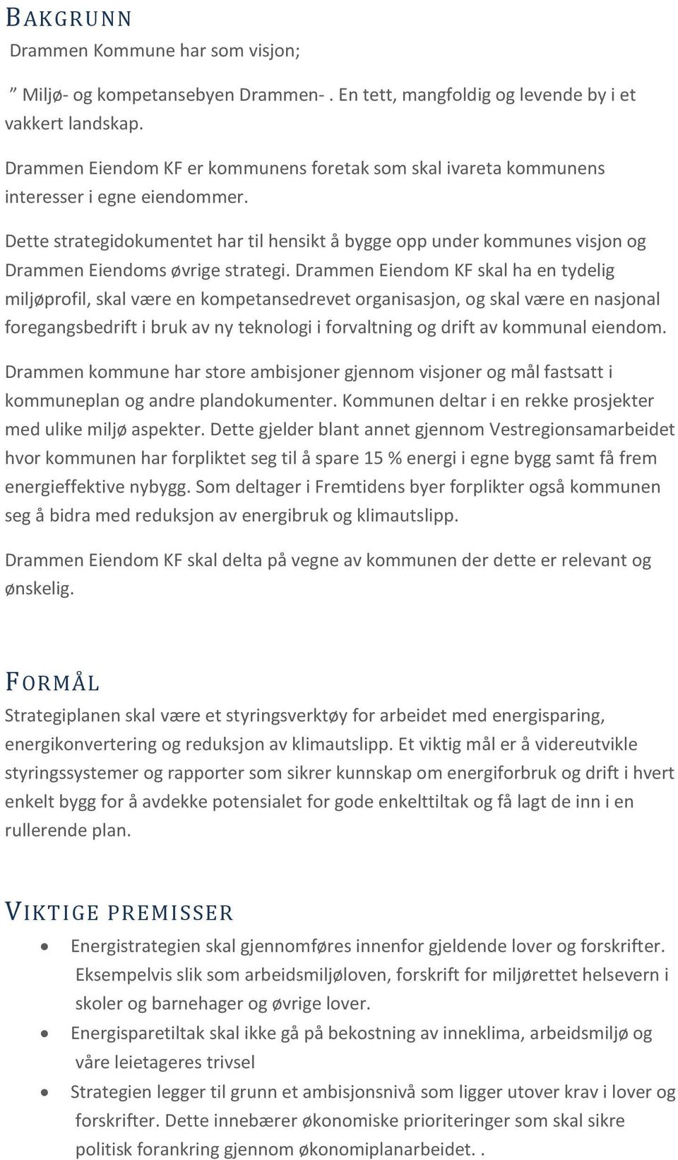 Dette strategidokumentet har til hensikt å bygge opp under kommunes visjon og Drammen Eiendoms øvrige strategi.