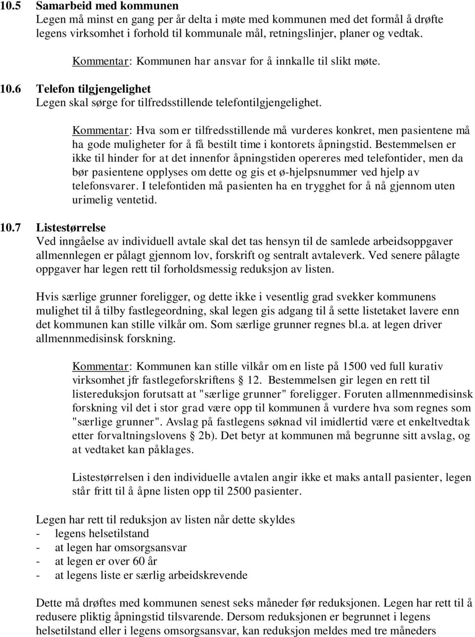 Kommentar: Hva som er tilfredsstillende må vurderes konkret, men pasientene må ha gode muligheter for å få bestilt time i kontorets åpningstid.