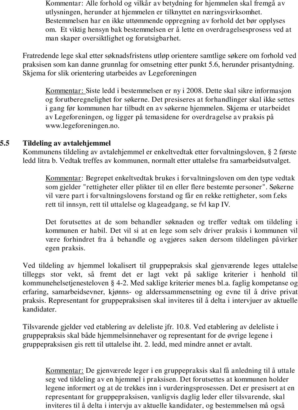 Fratredende lege skal etter søknadsfristens utløp orientere samtlige søkere om forhold ved praksisen som kan danne grunnlag for omsetning etter punkt 5.6, herunder prisantydning.