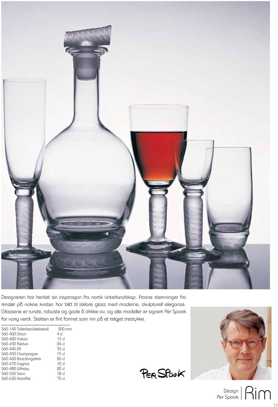 Glassene er runde, robuste og gode å drikke av, og alle modeller er signert Per Spook for varig verdi.