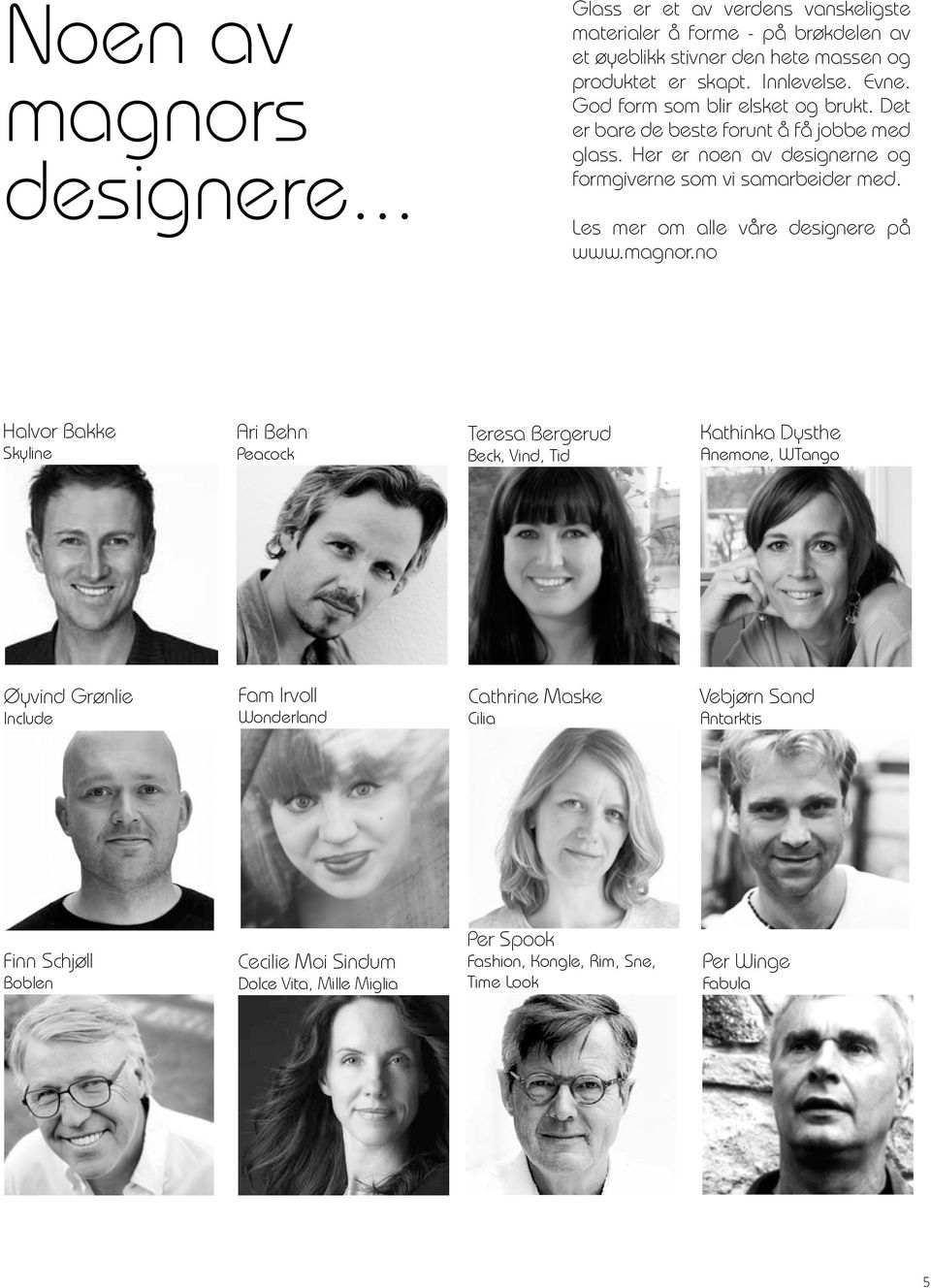 Les mer om alle våre designere på www.magnor.