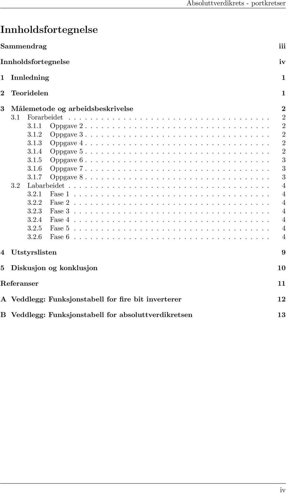 ................................. 3 3.1.6 Oppgave 7.................................. 3 3.1.7 Oppgave 8.................................. 3 3.2 Labarbeidet..................................... 4 3.2.1 Fase 1.