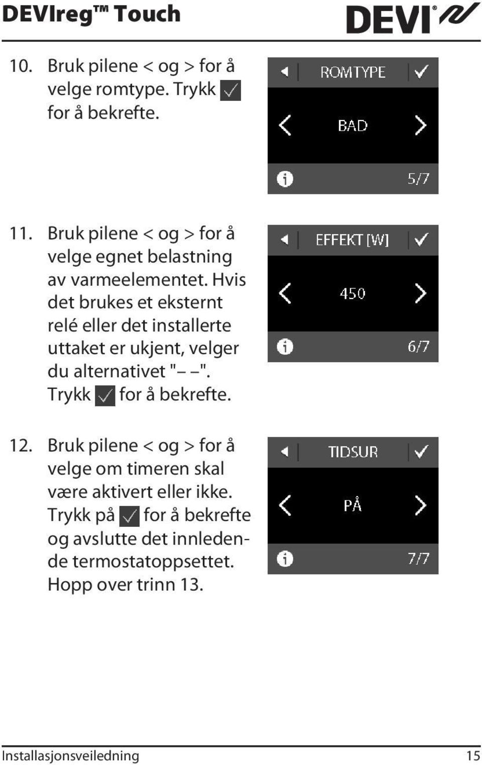 Hvis det brukes et eksternt relé eller det installerte uttaket er ukjent, velger du alternativet " ".