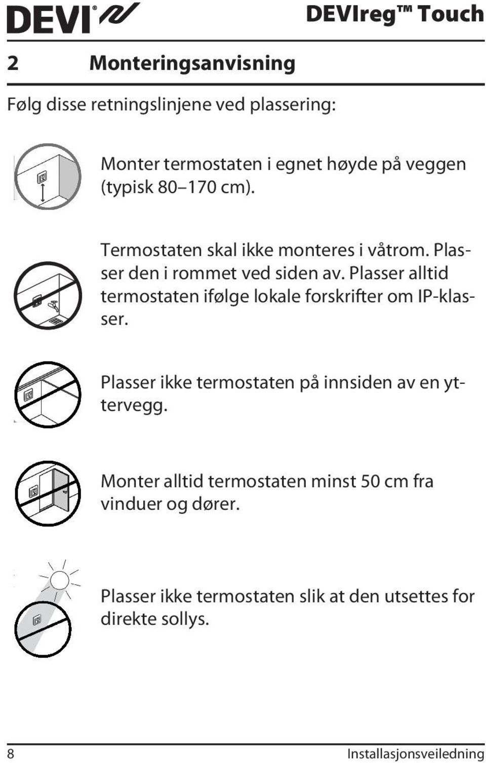 Plasser alltid termostaten ifølge lokale forskrifter om IP-klasser.