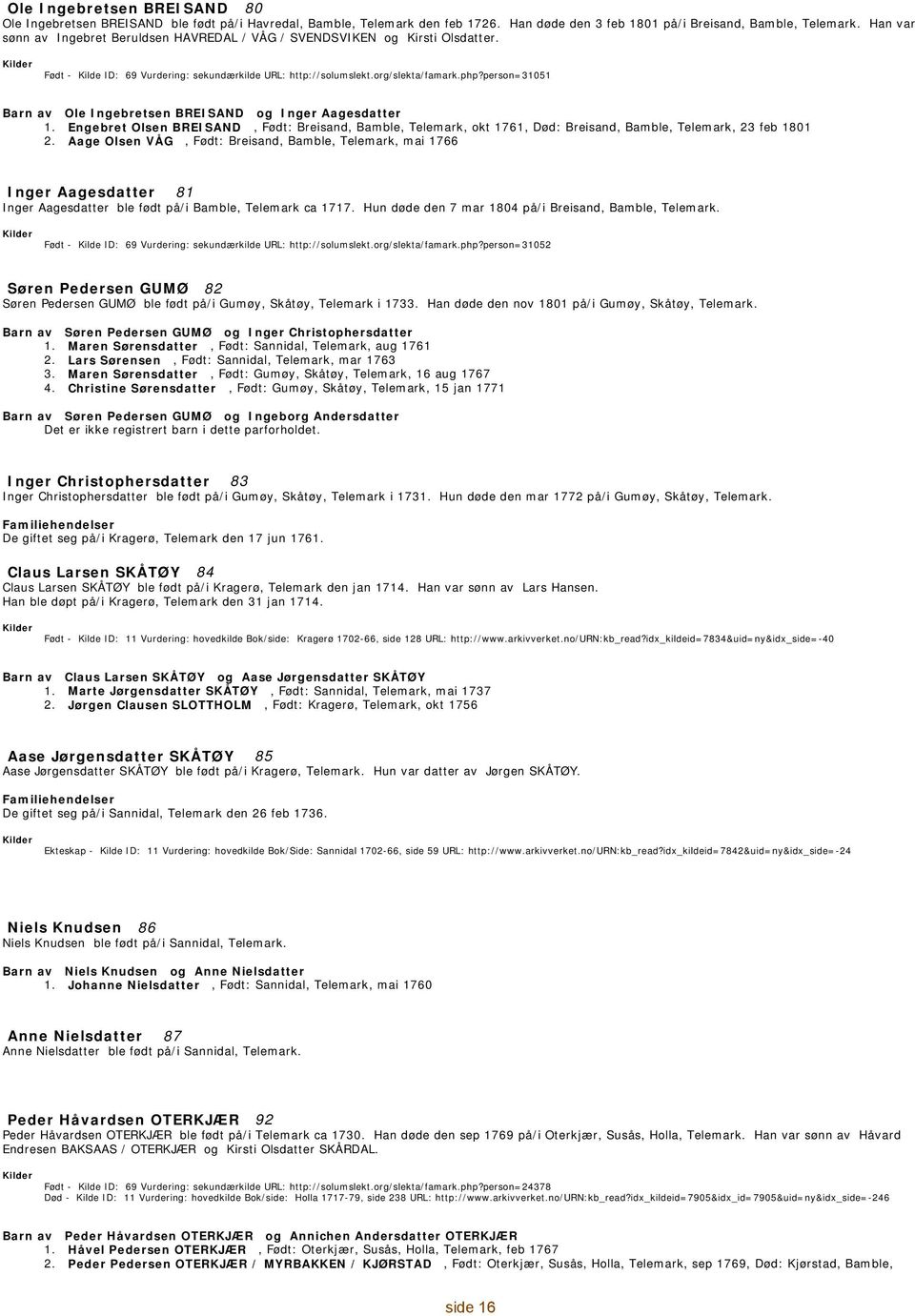 person=31051 Barn av Ole Ingebretsen BREISAND og Inger Aagesdatter 1. Engebret Olsen BREISAND, : Breisand, Bamble, Telemark, okt 1761, Død: Breisand, Bamble, Telemark, 23 feb 1801 2.