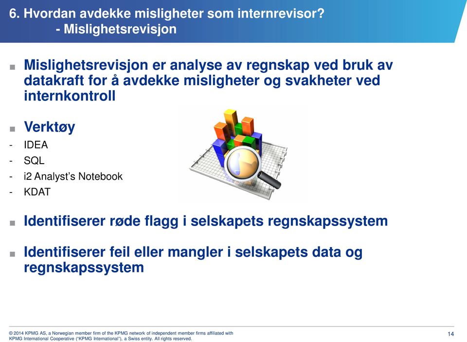 avdekke misligheter og svakheter ved internkontroll Verktøy - IDEA - SQL - i2 Analyst s