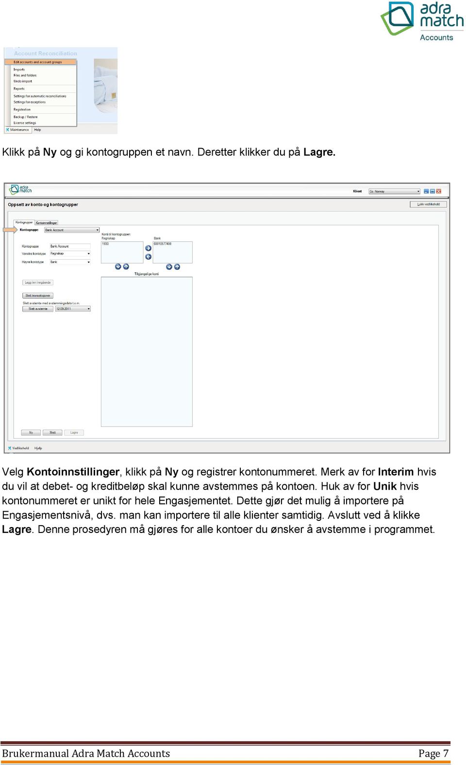 Huk av for Unik hvis kontonummeret er unikt for hele Engasjementet. Dette gjør det mulig å importere på Engasjementsnivå, dvs.