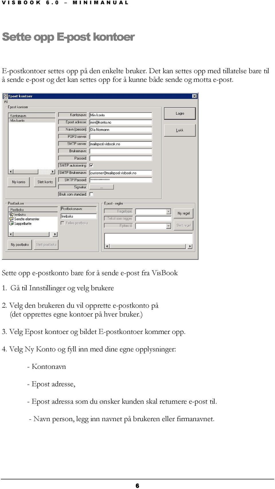 Sette opp e-postkonto bare for å sende e-post fra VisBook 1. Gå til Innstillinger og velg brukere 2.