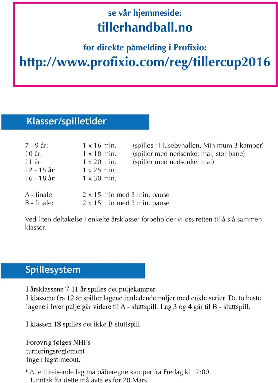 i Profixio: Ved liten deltakelse i klassene forbeholder vi oss retten til å slå sammen klasser. http://www.profixio.com/reg/tillercup206 Påmeldingsavgift 7-8-9 år kr. 650,- 0- år kr. 750,- 2-4 år kr.