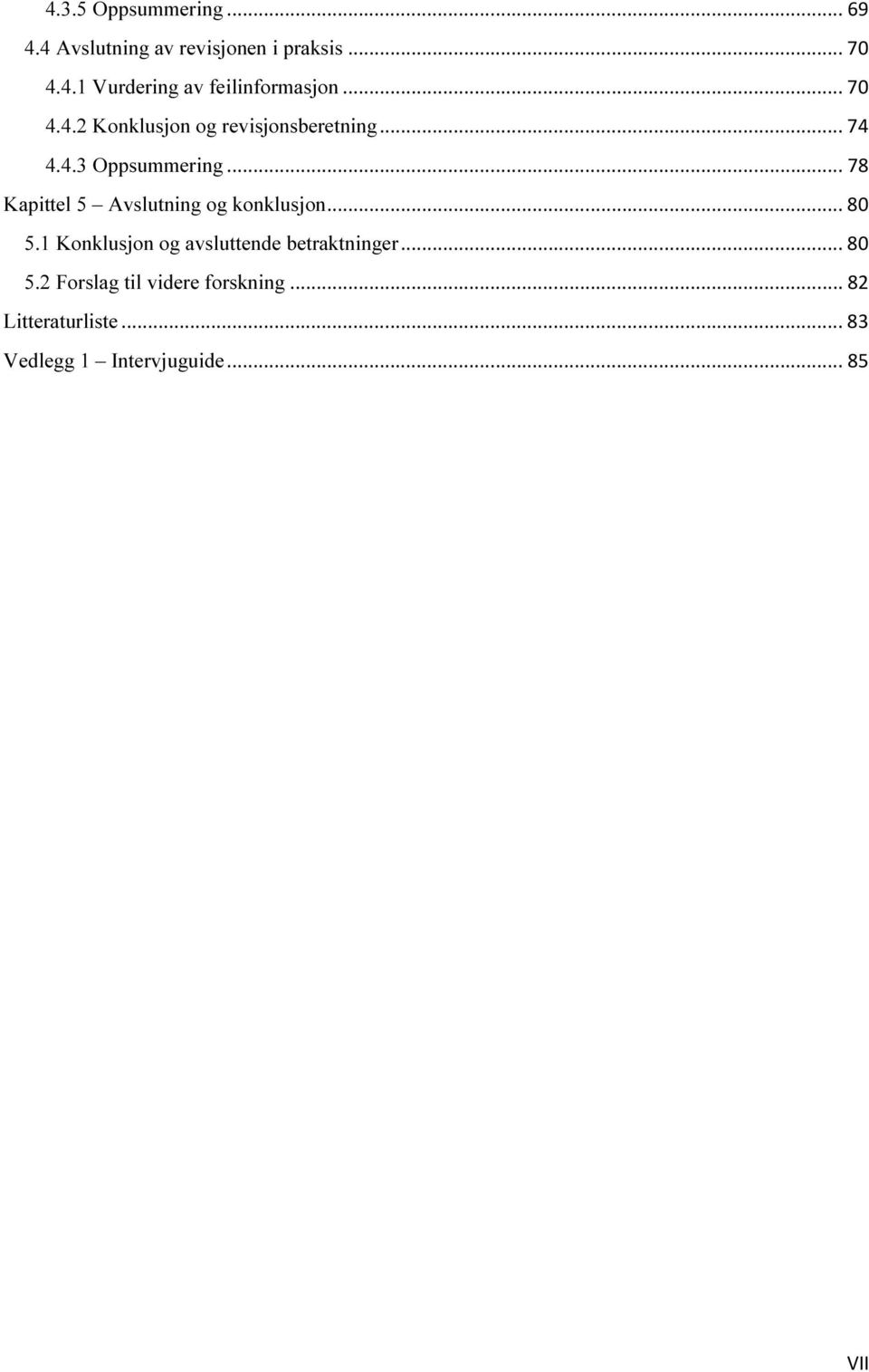.. 78 Kapittel 5 Avslutning og konklusjon... 80 5.1 Konklusjon og avsluttende betraktninger.