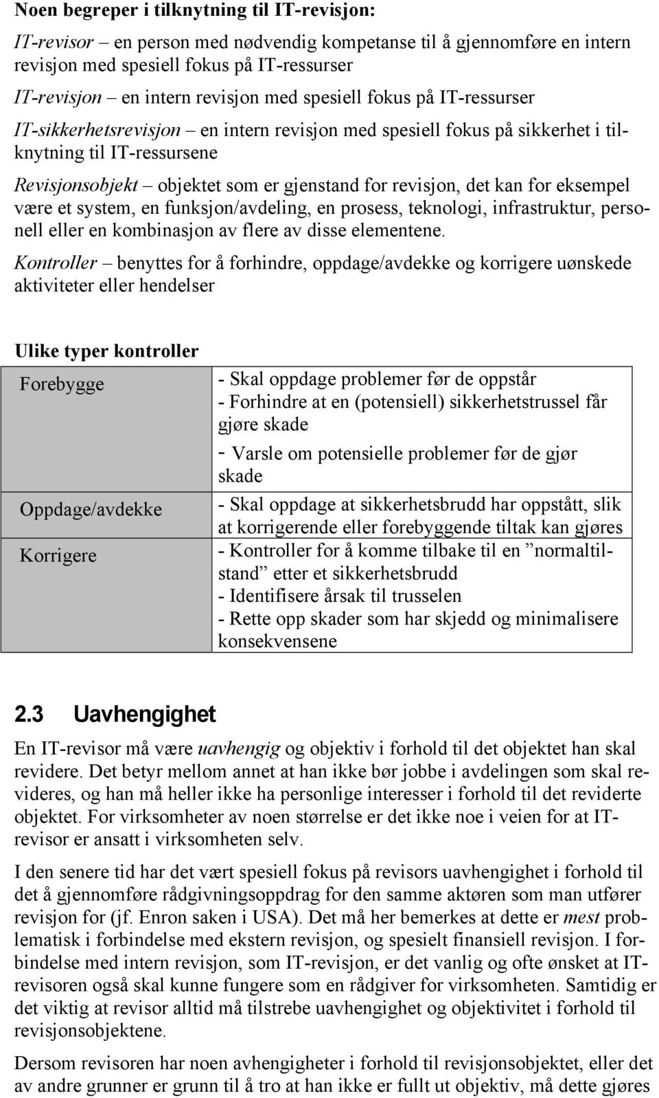 for eksempel være et system, en funksjon/avdeling, en prosess, teknologi, infrastruktur, personell eller en kombinasjon av flere av disse elementene.