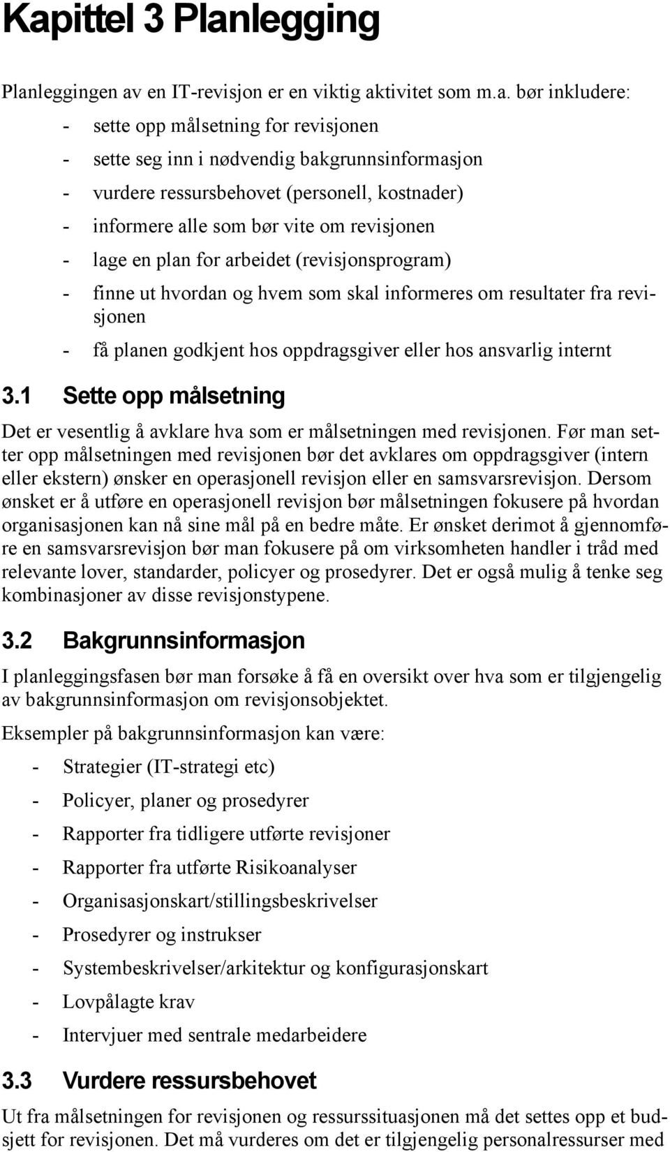 revisjonen - få planen godkjent hos oppdragsgiver eller hos ansvarlig internt 3.1 Sette opp målsetning Det er vesentlig å avklare hva som er målsetningen med revisjonen.