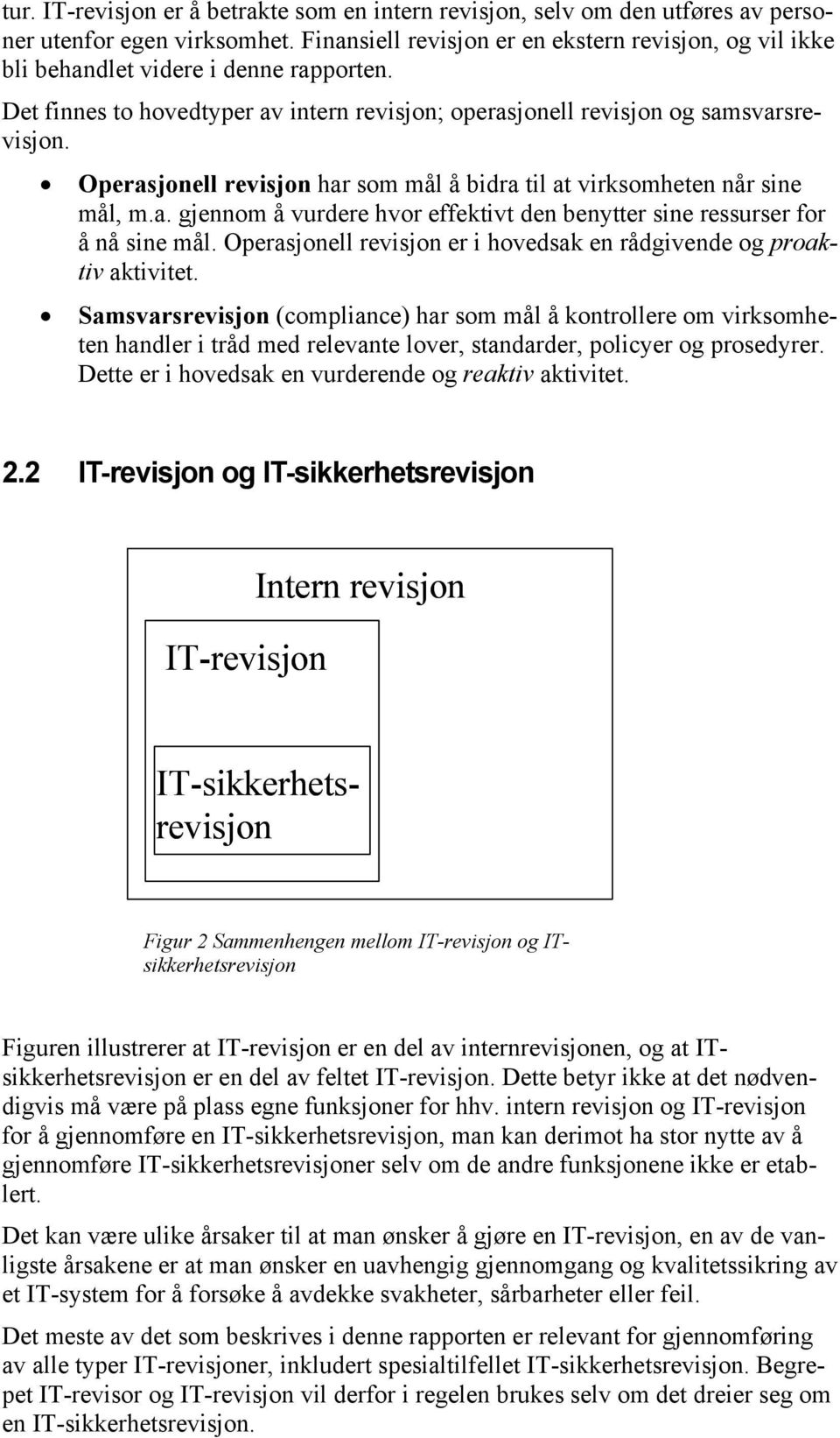 Operasjonell revisjon har som mål å bidra til at virksomheten når sine mål, m.a. gjennom å vurdere hvor effektivt den benytter sine ressurser for å nå sine mål.