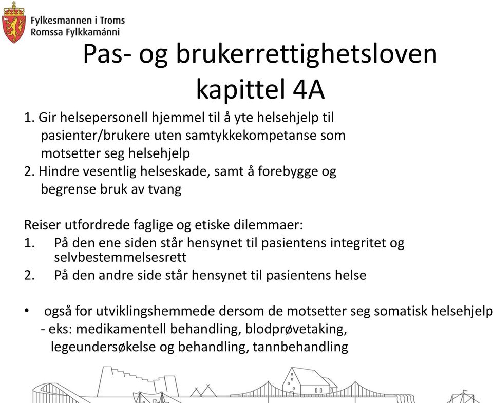 Hindre vesentlig helseskade, samt å forebygge og begrense bruk av tvang Reiser utfordrede faglige og etiske dilemmaer: 1.