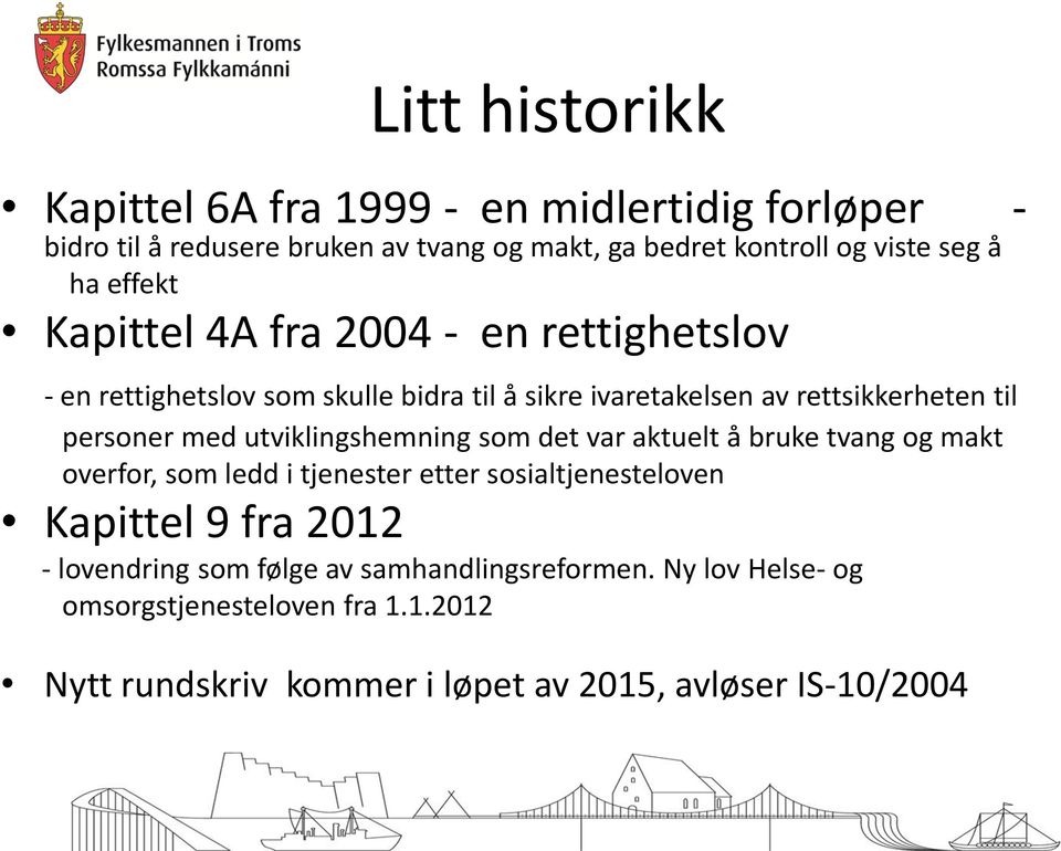 med utviklingshemning som det var aktuelt å bruke tvang og makt overfor, som ledd i tjenester etter sosialtjenesteloven Kapittel 9 fra 2012 -