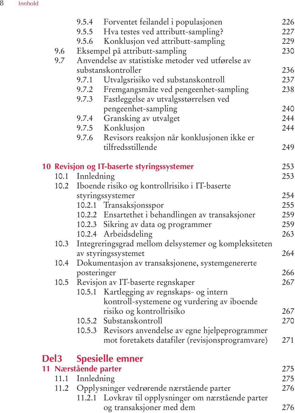 7.4 Gransking av utvalget 9.7.5 Konklusjon 9.7.6 Revisors reaksjon når konklusjonen ikke er tilfredsstillende 10 Revisjon og IT-baserte styringssystemer 10.1 Innledning 10.