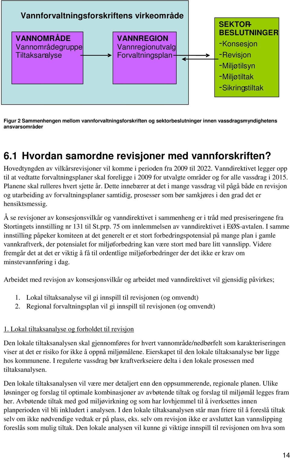 1 Hvordan samordne revisjoner med vannforskriften? Hovedtyngden av vilkårsrevisjoner vil komme i perioden fra 2009 til 2022.