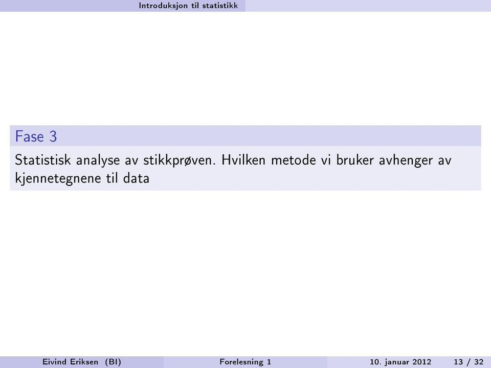 Hvilken metode vi bruker avhenger av