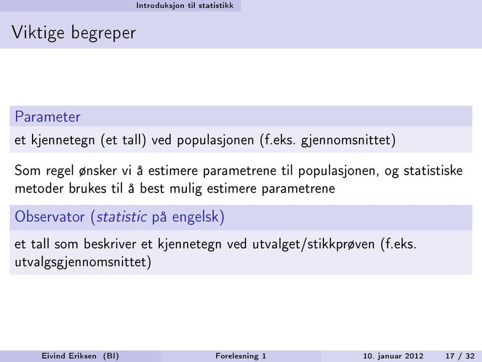 til å best mulig estimere parametrene Observator (statistic på engelsk) et tall som beskriver et kjennetegn