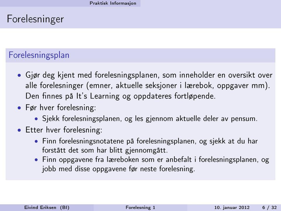 Før hver forelesning: Sjekk forelesningsplanen, og les gjennom aktuelle deler av pensum.