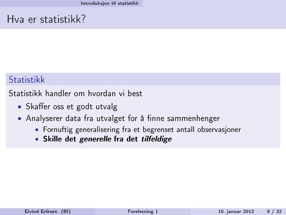 Analyserer data fra utvalget for å nne sammenhenger Fornuftig generalisering fra