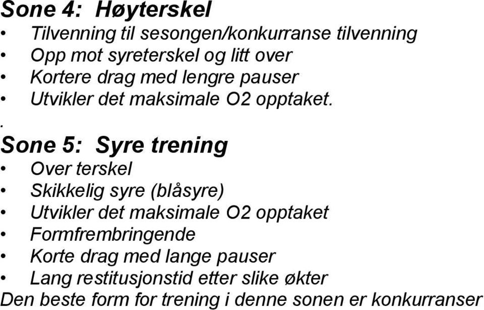 Skikkelig syre (blåsyre) Utvikler det maksimale O2 opptaket Formfrembringende Korte drag med lange