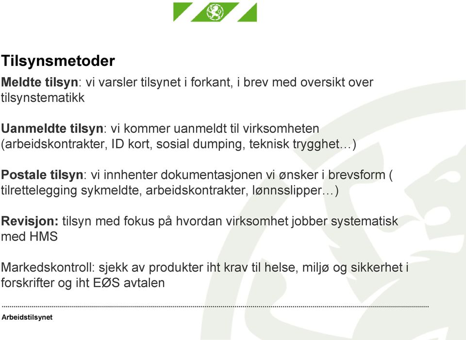 dokumentasjonen vi ønsker i brevsform ( tilrettelegging sykmeldte, arbeidskontrakter, lønnsslipper ) Revisjon: tilsyn med fokus på