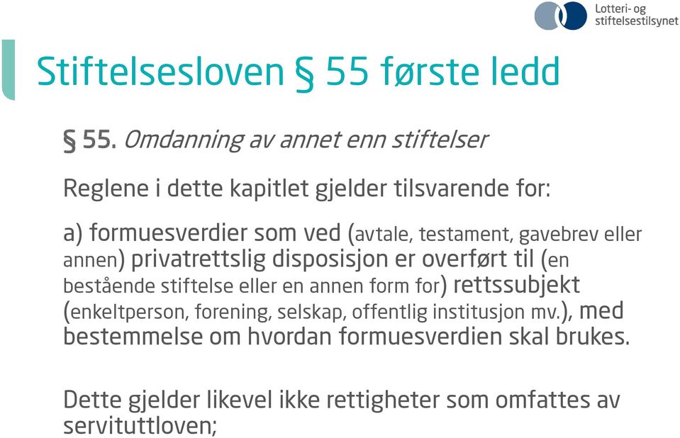 testament, gavebrev eller annen) privatrettslig disposisjon er overført til (en bestående stiftelse eller en annen form