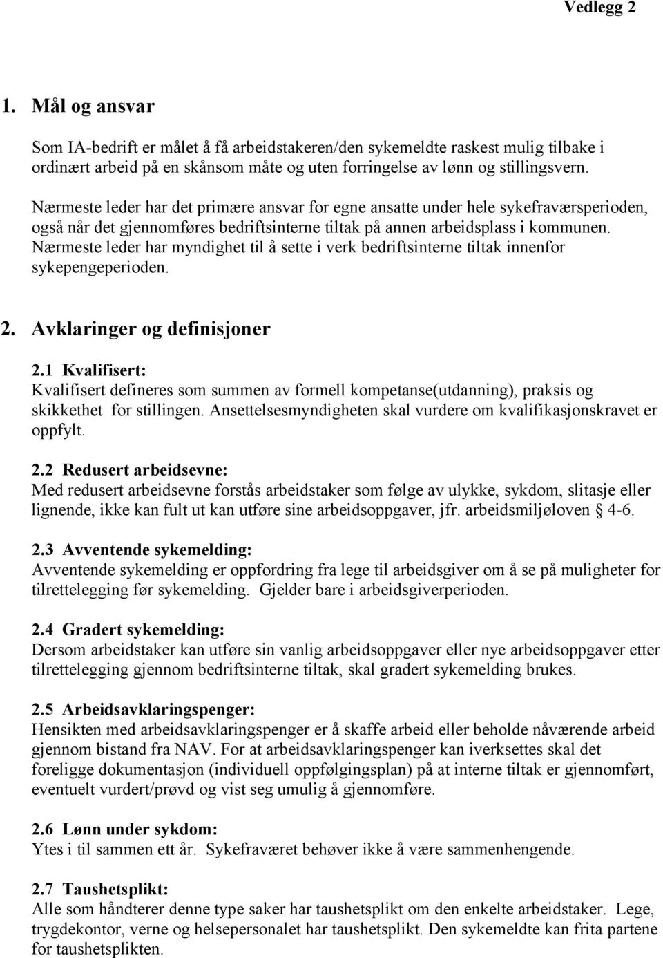 Nærmeste leder har myndighet til å sette i verk bedriftsinterne tiltak innenfor sykepengeperioden. 2. Avklaringer og definisjoner 2.