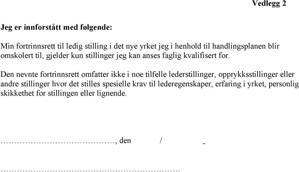 Den nevnte fortrinnsrett omfatter ikke i noe tilfelle lederstillinger, opprykksstillinger eller andre