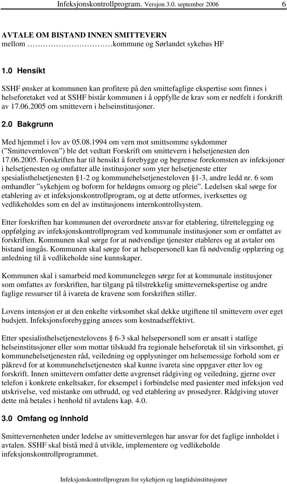 2005 om smittevern i helseinstitusjoner. 2.0 Bakgrunn Med hjemmel i lov av 05.08.