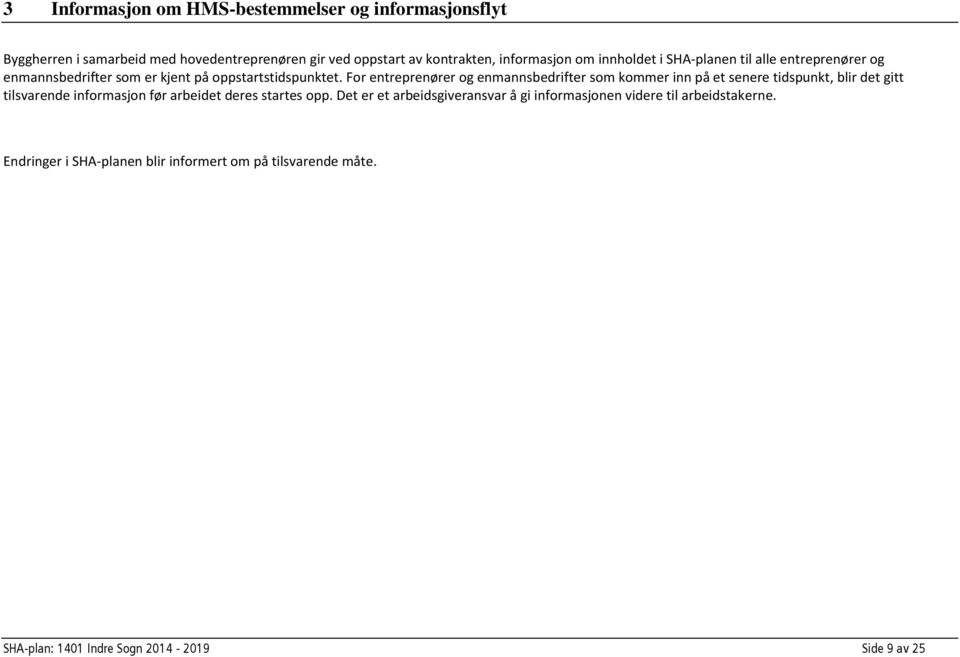 For entreprenører og enmannsbedrifter som kommer inn på et senere tidspunkt, blir det gitt tilsvarende informasjon før arbeidet deres startes opp.