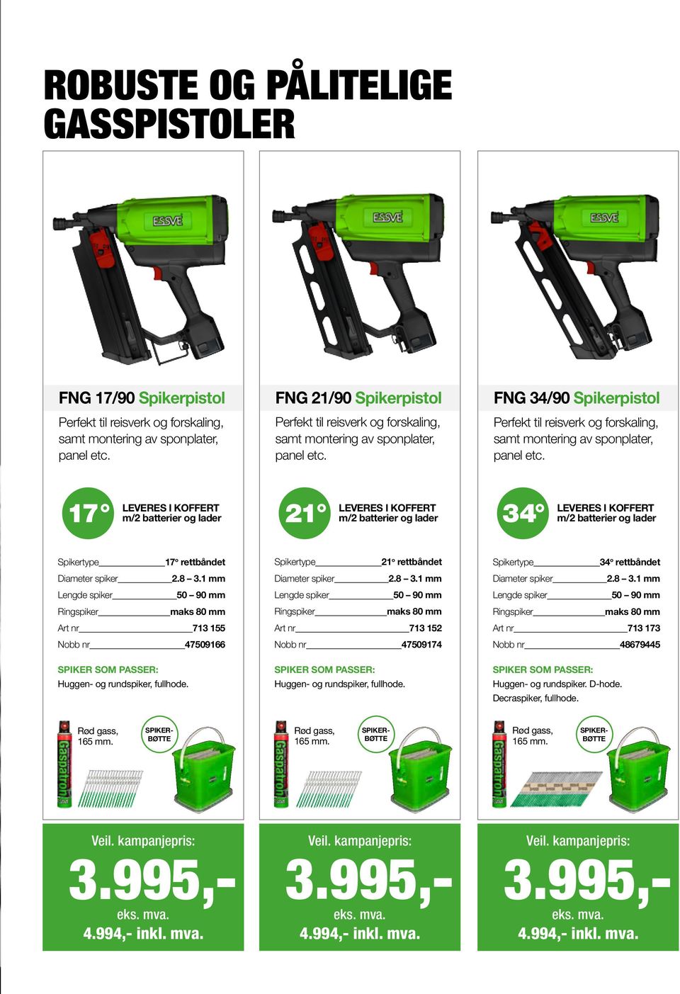 17 LEVERES I KOFFERT m/2 batterier og lader 21 LEVERES I KOFFERT m/2 batterier og lader 34 LEVERES I KOFFERT m/2 batterier og lader Spikertype 17 o rettbåndet 2.8 3.