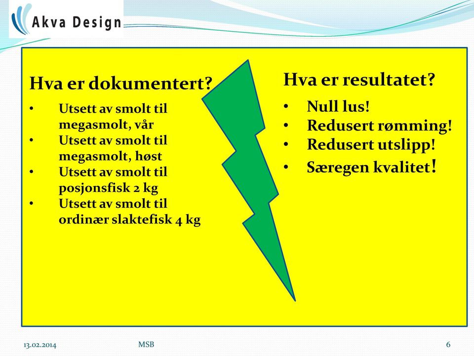 høst Utsett av smolt til posjonsfisk 2 kg Utsett av smolt til