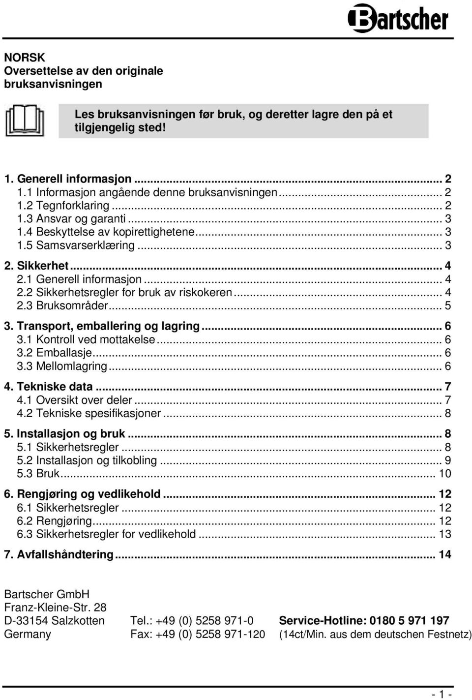 1 Generell informasjon... 4 2.2 Sikkerhetsregler for bruk av riskokeren... 4 2.3 Bruksområder... 5 3. Transport, emballering og lagring... 6 3.1 Kontroll ved mottakelse... 6 3.2 Emballasje... 6 3.3 Mellomlagring.