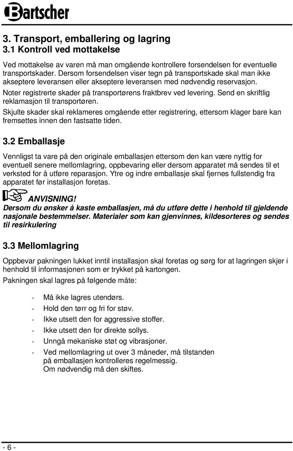 Noter registrerte skader på transportørens fraktbrev ved levering. Send en skriftlig reklamasjon til transportøren.