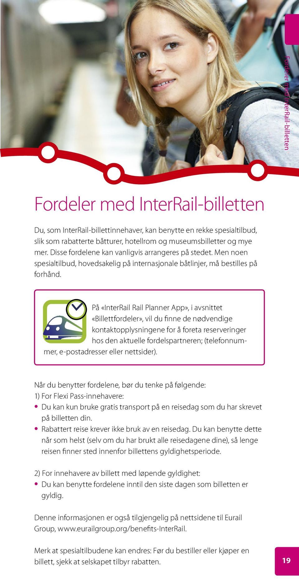 På «InterRail Rail Planner App», i avsnittet «Billettfordeler», vil du finne de nødvendige kontaktopplysningene for å foreta reserveringer hos den aktuelle fordelspartneren; (telefonnummer,