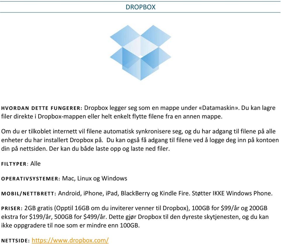 Du kan også få adgang til filene ved å logge deg inn på kontoen din på nettsiden. Der kan du både laste opp og laste ned filer.