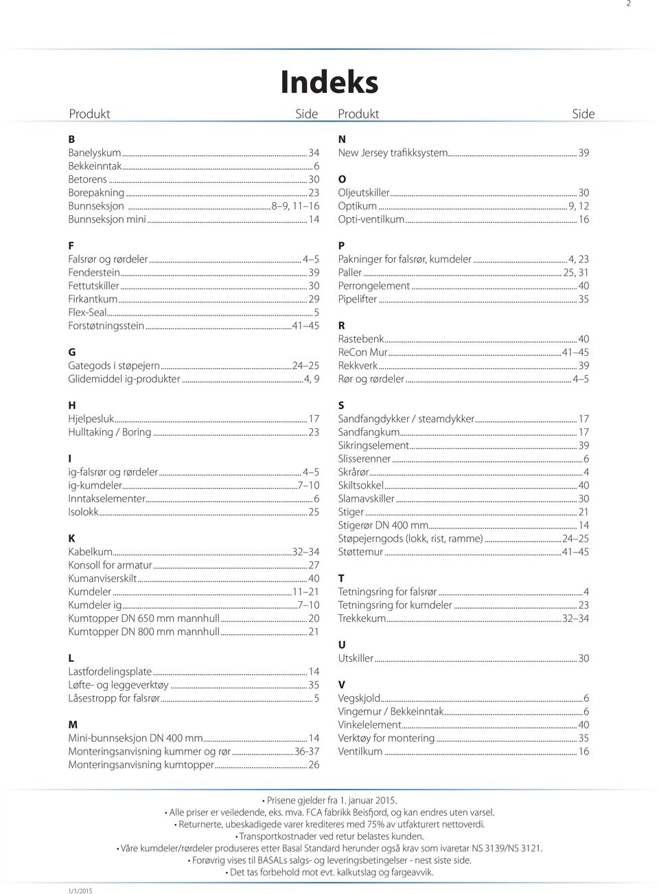 .. 23 I ig-falsrør og rørdeler... 4 5 ig-kumdeler...7 10 Inntakselementer...6 Isolokk... 25 K Kabelkum...32 34 Konsoll for armatur... 27 Kumanviserskilt... 40 Kumdeler...11 21 Kumdeler ig.