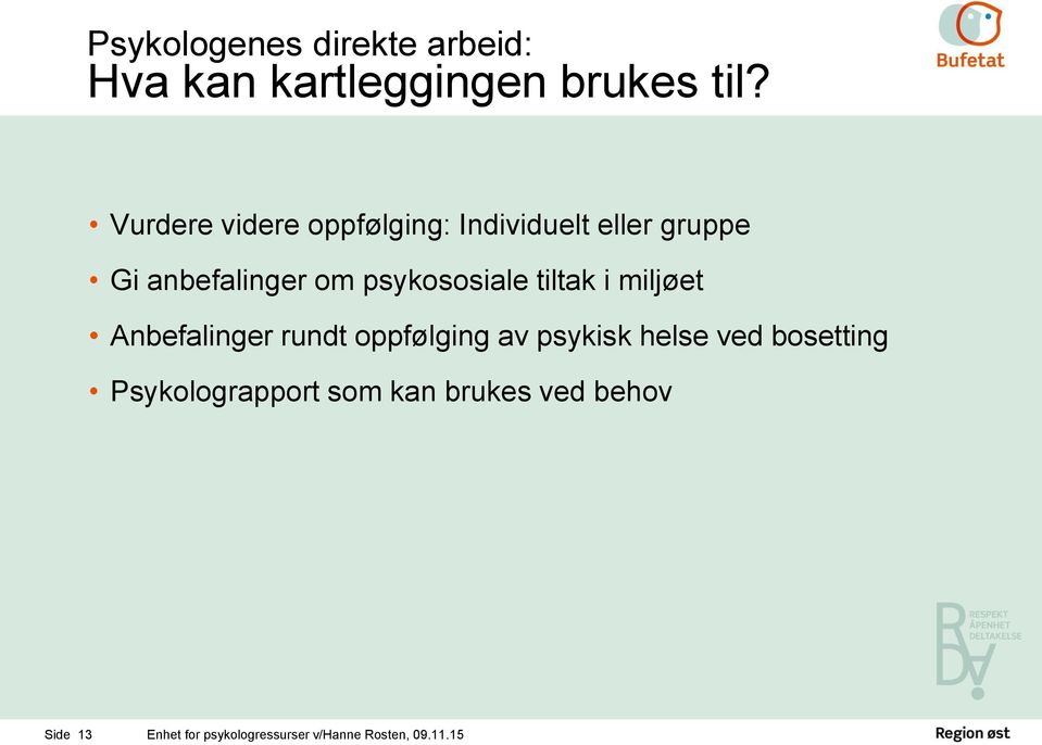 om psykososiale tiltak i miljøet Anbefalinger rundt oppfølging av