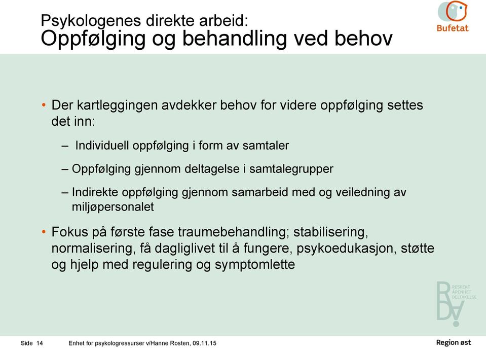 Indirekte oppfølging gjennom samarbeid med og veiledning av miljøpersonalet Fokus på første fase traumebehandling;