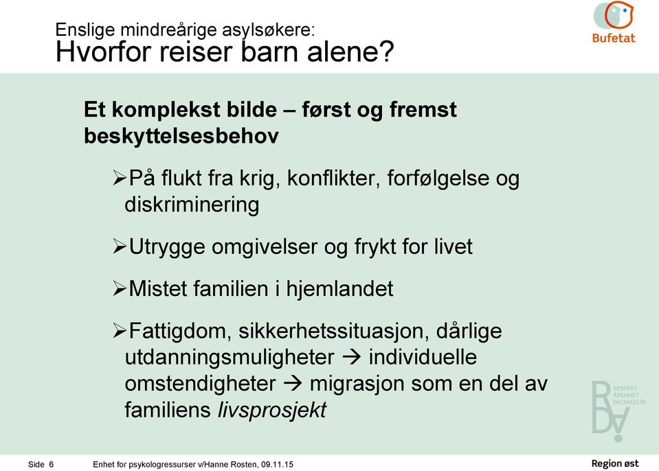 og diskriminering Utrygge omgivelser og frykt for livet Mistet familien i hjemlandet Fattigdom,