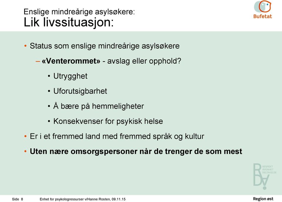 Utrygghet Uforutsigbarhet Å bære på hemmeligheter Konsekvenser for psykisk