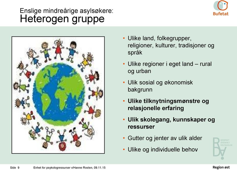 økonomisk bakgrunn Ulike tilknytningsmønstre og relasjonelle erfaring Ulik skolegang,