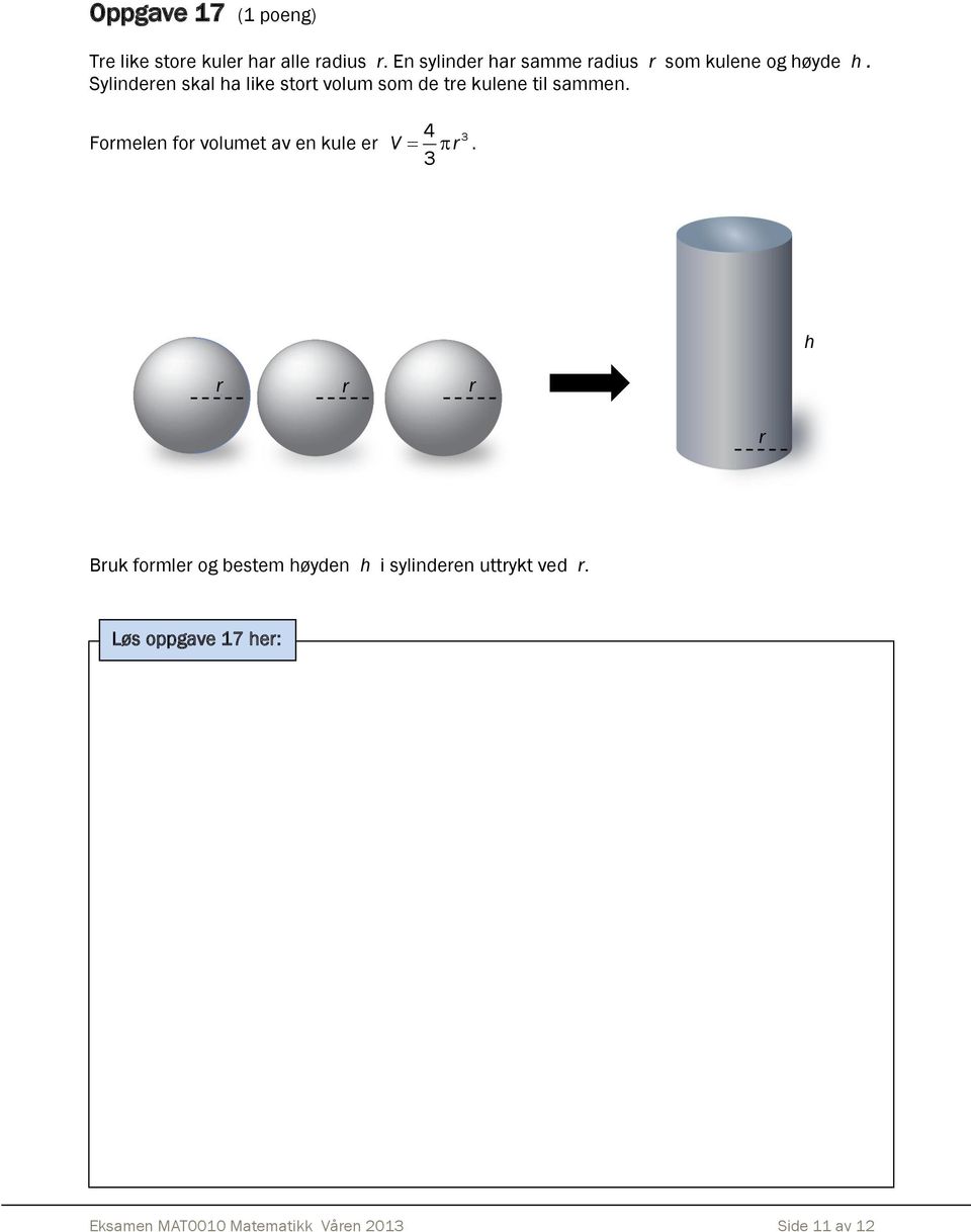 Sylinderen skal ha like stort volum som de tre kulene til sammen.